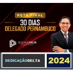 RETA FINAL 30 DIAS DELEGADO PERNAMBUCO (DEDICAÇÃO DELTA 2024) PC PE